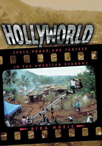 Hollyworld: Space, Power, and Fantasy in the American Economy (Hardback)