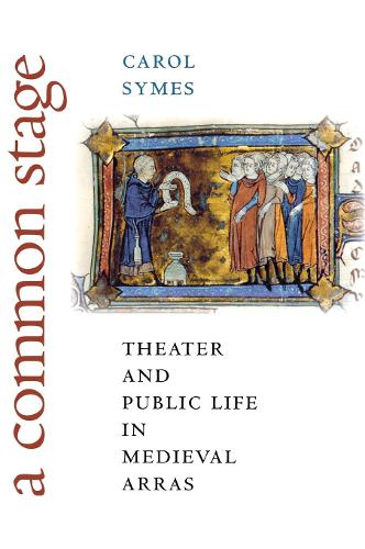 A Common Stage: Theater and Public Life in Medieval Arras - Conjunctions of Religion and Power in the Medieval Past (Hardback)