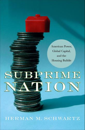 Subprime Nation: American Power, Global Capital, and the Housing Bubble - Cornell Studies in Money (Hardback)