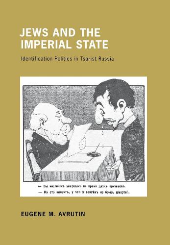 Jews and the Imperial State: Identification Politics in Tsarist Russia (Hardback)