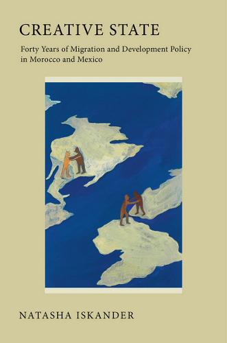Creative State: Forty Years of Migration and Development Policy in Morocco and Mexico (Hardback)