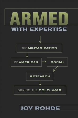 Armed with Expertise: The Militarization of American Social Research during the Cold War - American Institutions and Society (Hardback)