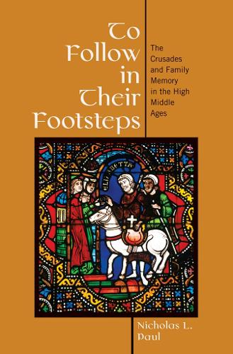 To Follow in Their Footsteps: The Crusades and Family Memory in the High Middle Ages (Hardback)