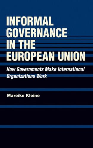 Informal Governance in the European Union: How Governments Make International Organizations Work (Hardback)