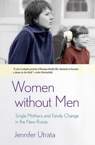 Women without Men: Single Mothers and Family Change in the New Russia (Hardback)