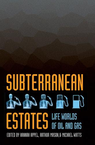 Subterranean Estates: Life Worlds of Oil and Gas (Hardback)