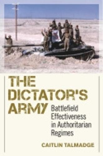 The Dictator's Army: Battlefield Effectiveness in Authoritarian Regimes - Cornell Studies in Security Affairs (Hardback)