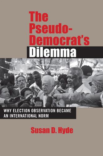 The Pseudo-Democrat's Dilemma: Why Election Observation Became an International Norm (Paperback)
