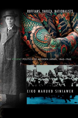 Ruffians, Yakuza, Nationalists: The Violent Politics of Modern Japan, 1860-1960 (Paperback)