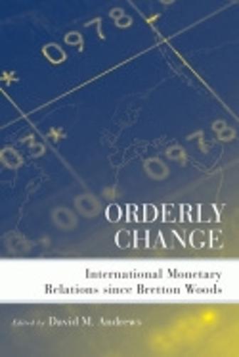 Orderly Change: International Monetary Relations since Bretton Woods (Hardback)