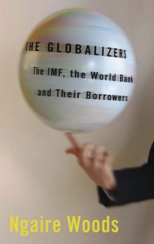The Globalizers: The IMF, the World Bank, and Their Borrowers - Cornell Studies in Money (Paperback)