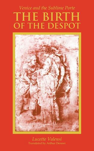The Birth of the Despot: Venice and the Sublime Porte (Paperback)