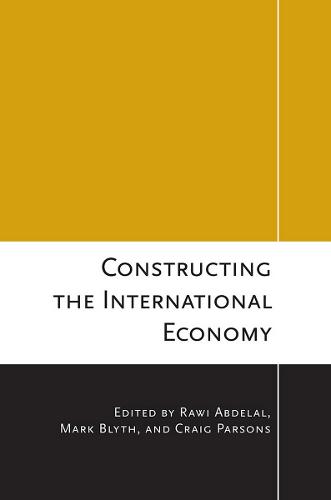 Constructing the International Economy - Cornell Studies in Political Economy (Paperback)