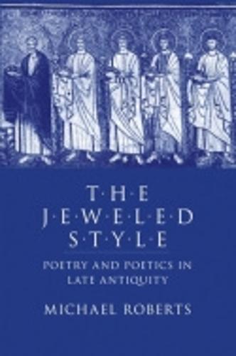 The Jeweled Style: Poetry and Poetics in Late Antiquity (Paperback)