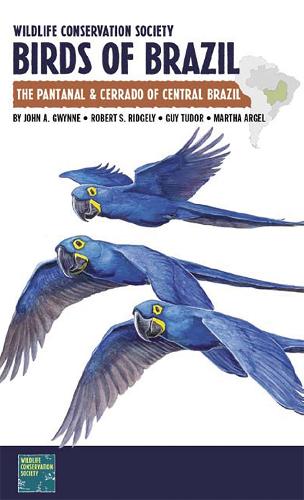 Wildlife Conservation Society Birds of Brazil: The Pantanal and Cerrado of Central Brazil - WCS Birds of Brazil Field Guides (Paperback)