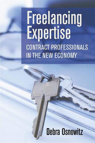 Freelancing Expertise: Contract Professionals in the New Economy - Collection on Technology and Work (Paperback)