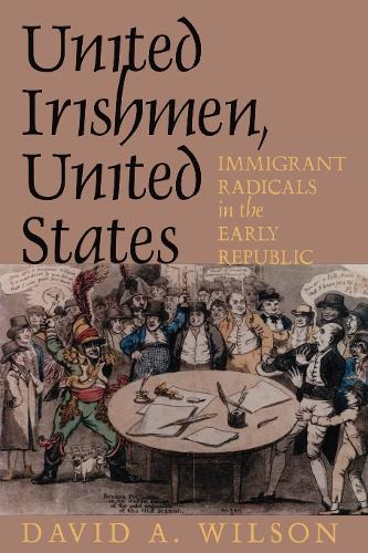 United Irishmen, United States: Immigrant Radicals in the Early Republic (Paperback)