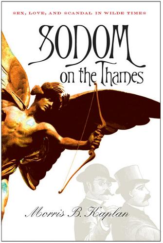 Sodom on the Thames: Sex, Love, and Scandal in Wilde Times (Paperback)