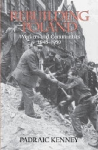 Rebuilding Poland: Workers and Communists, 1945-1950 (Paperback)