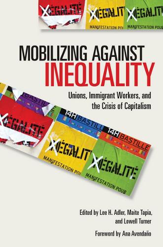 Mobilizing against Inequality: Unions, Immigrant Workers, and the Crisis of Capitalism - Frank W. Pierce Memorial Lectureship and Conference Series (Paperback)