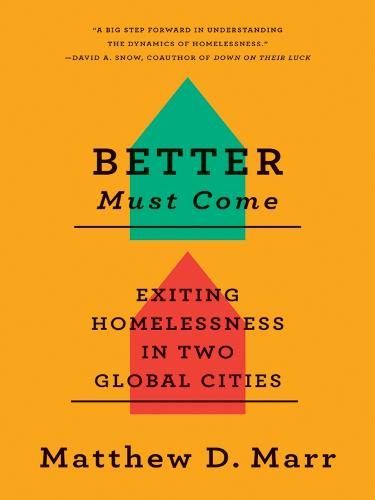 Better Must Come: Exiting Homelessness in Two Global Cities (Paperback)