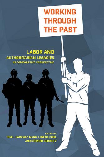 Working through the Past: Labor and Authoritarian Legacies in Comparative Perspective (Paperback)