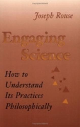 Engaging Science: How to Understand Its Practices Philosophically (Paperback)