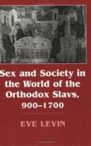 Sex and Society in the World of the Orthodox Slavs 900-1700 (Paperback)