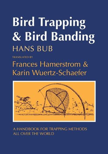 Bird Trapping and Bird Banding: A Handbook for Trapping Methods All over the World (Paperback)