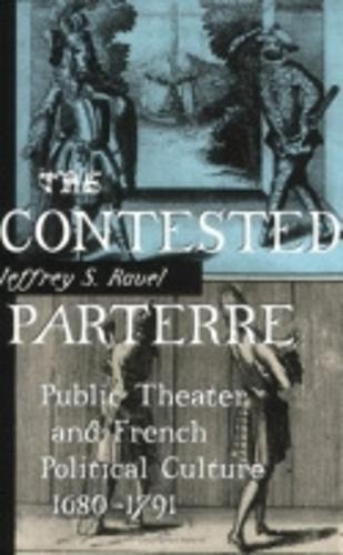The Contested Parterre: Public Theater and French Political Culture, 1680-1791 (Paperback)