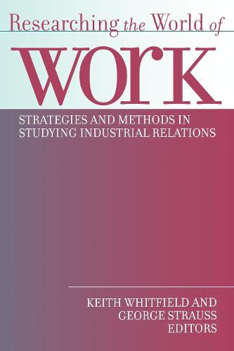 Researching the World of Work: Strategies and Methods in Studying Industrial Relations (Paperback)