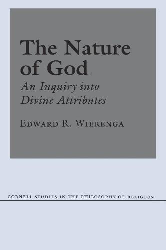 The Nature of God: An Inquiry into Divine Attributes - Cornell Studies in the Philosophy of Religion (Paperback)