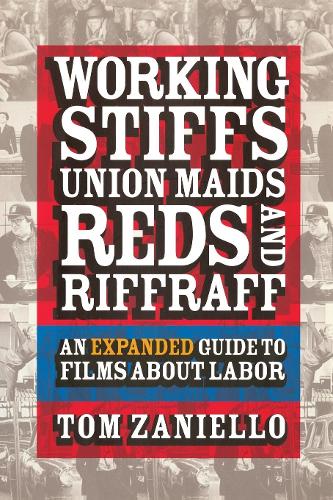 Working Stiffs, Union Maids, Reds, and Riffraff: An Expanded Guide to Films about Labor (Paperback)