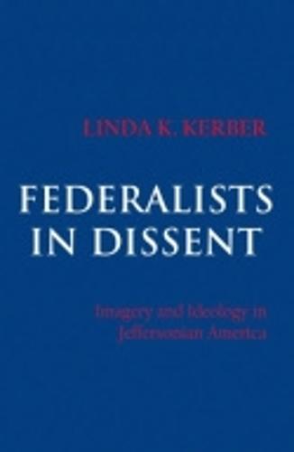 Federalists in Dissent: Imagery and Ideology in Jeffersonian America (Paperback)