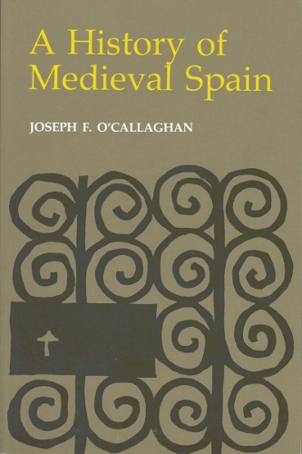 A History of Medieval Spain - Joseph F. O'Callaghan