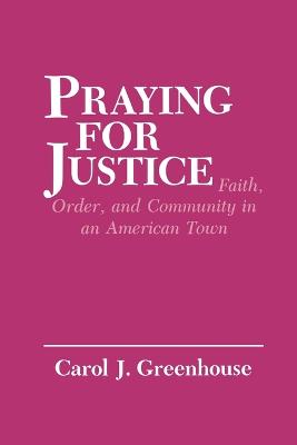 Praying for Justice: Faith, Order, and Community in an American Town - The Anthropology of Contemporary Issues (Paperback)