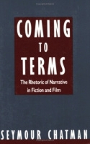 Coming to Terms: The Rhetoric of Narrative in Fiction and Film (Paperback)