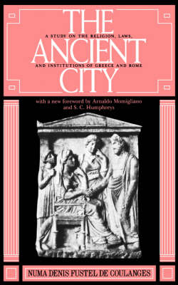 The Ancient City: A Study on the Religion, Laws, and Institutions of Greece and Rome (Paperback)