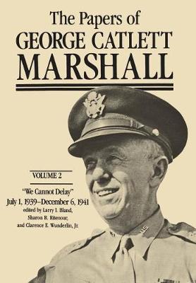 The Papers of George Catlett Marshall: Volume 2: "We Cannot Delay," July 1, 1939-December 6, 1941 - The Papers of George Catlett Marshall (Hardback)