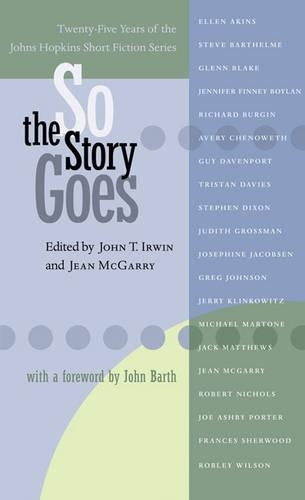 So the Story Goes: Twenty-Five Years of the Johns Hopkins Short Fiction Series - Johns Hopkins: Poetry and Fiction (Hardback)