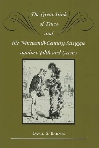 The Great Stink of Paris and the Nineteenth-Century Struggle against Filth and Germs (Hardback)