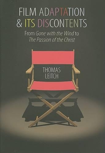Film Adaptation and Its Discontents: From "Gone with the Wind" to "The Passion of the Christ" (Hardback)