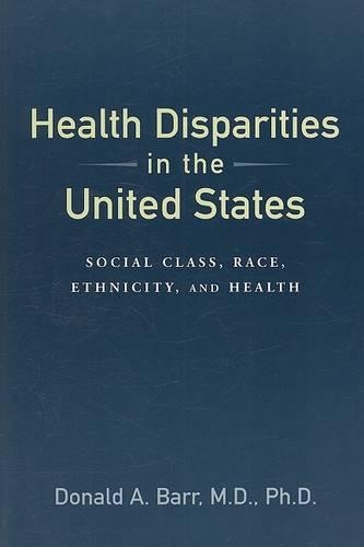 Health Disparities in the United States: Social Class, Race, Ethnicity, and Health (Paperback)