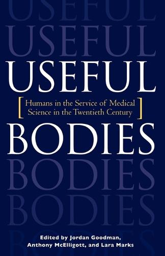 Useful Bodies: Humans in the Service of Medical Science in the Twentieth Century (Paperback)