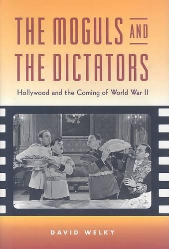 The Moguls and the Dictators: Hollywood and the Coming of World War II (Hardback)