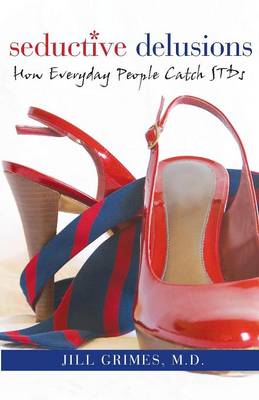 Seductive Delusions: How Everyday People Catch STDs (Paperback)