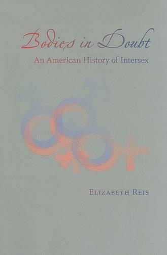 Bodies in Doubt: An American History of Intersex (Hardback)