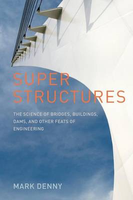 Super Structures: The Science of Bridges, Buildings, Dams, and Other Feats of Engineering (Paperback)