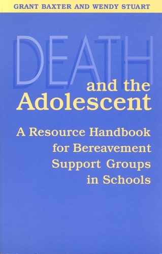Death and the Adolescent: A Resource Handbook for Bereavement Support Groups in Schools (Hardback)