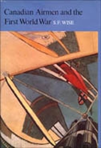 Canadian Airmen and the First World War: The Official History of the Royal Canadian Air Force - The Official History of the Royal Canadian Air Force 1 (Hardback)